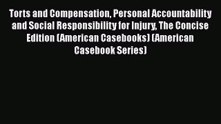 Torts and Compensation Personal Accountability and Social Responsibility for Injury The Concise