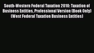 South-Western Federal Taxation 2010: Taxation of Business Entities Professional Version (Book