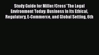 Study Guide for Miller/Cross' The Legal Environment Today: Business In Its Ethical Regulatory