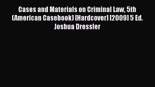 Cases and Materials on Criminal Law 5th (American Casebook) [Hardcover] [2009] 5 Ed. Joshua