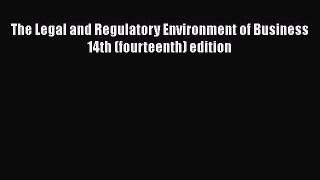 The Legal and Regulatory Environment of Business 14th (fourteenth) edition  Free Books