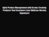 Agile Product Management with Scrum: Creating Products That Customers Love (Addison-Wesley