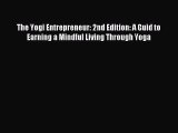 (PDF Download) The Yogi Entrepreneur: 2nd Edition: A Guid to Earning a Mindful Living Through