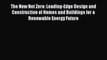 The New Net Zero: Leading-Edge Design and Construction of Homes and Buildings for a Renewable