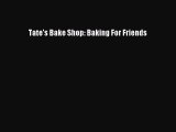 Tate's Bake Shop: Baking For Friends Free Download Book