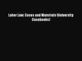 Labor Law: Cases and Materials (University Casebooks)  Free Books