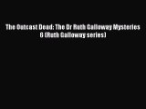 The Outcast Dead: The Dr Ruth Galloway Mysteries 6 (Ruth Galloway series)  Free Books