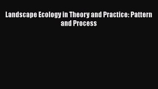 Landscape Ecology in Theory and Practice: Pattern and Process Read Online PDF