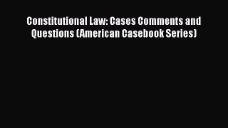 Constitutional Law: Cases Comments and Questions (American Casebook Series) Read Online PDF