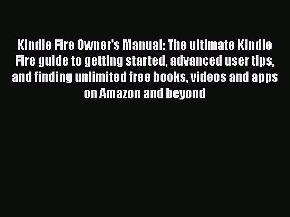 Kindle Fire Owner's Manual: The ultimate Kindle Fire guide to getting started advanced user