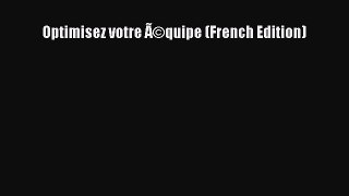 [PDF Download] Optimisez votre Ã©quipe (French Edition) [Read] Full Ebook