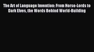 (PDF Download) The Art of Language Invention: From Horse-Lords to Dark Elves the Words Behind