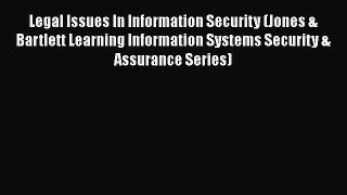 Legal Issues In Information Security (Jones & Bartlett Learning Information Systems Security