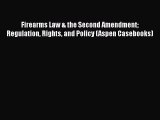 Firearms Law & the Second Amendment Regulation Rights and Policy (Aspen Casebooks)  Free Books