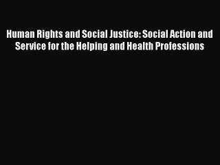 Human Rights and Social Justice: Social Action and Service for the Helping and Health Professions