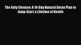 The Only Cleanse: A 14-Day Natural Detox Plan to Jump-Start a Lifetime of Health  Free Books