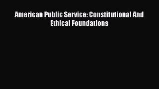 American Public Service: Constitutional And Ethical Foundations  PDF Download