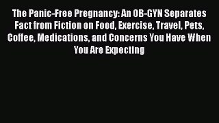 The Panic-Free Pregnancy: An OB-GYN Separates Fact from Fiction on Food Exercise Travel Pets