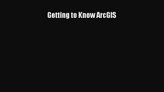 Getting to Know ArcGIS  PDF Download