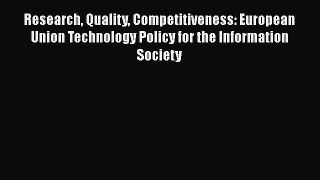 Research Quality Competitiveness: European Union Technology Policy for the Information Society