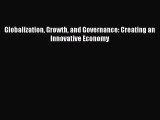 Globalization Growth and Governance: Creating an Innovative Economy  Free Books