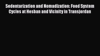 Sedentarization and Nomadization: Food System Cycles at Hesban and Vicinity in Transjordan