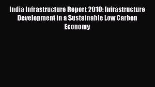 India Infrastructure Report 2010: Infrastructure Development in a Sustainable Low Carbon Economy