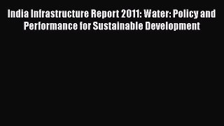 India Infrastructure Report 2011: Water: Policy and Performance for Sustainable Development