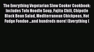 The Everything Vegetarian Slow Cooker Cookbook: Includes Tofu Noodle Soup Fajita Chili Chipotle