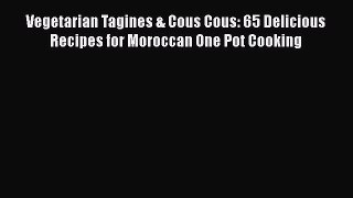 Vegetarian Tagines & Cous Cous: 65 Delicious Recipes for Moroccan One Pot Cooking  Free Books