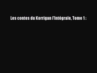 [PDF Télécharger] Les contes du Korrigan l'Intégrale Tome 1 : [PDF] en ligne