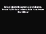 Introduction to Microelectronic Fabrication: Volume 5 of Modular Series on Solid State Devices