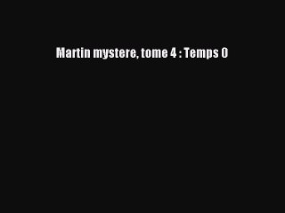 [PDF Télécharger] Martin mystere tome 4 : Temps 0 [lire] Complet Ebook