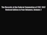 The Records of the Federal Convention of 1787: 1937 Revised Edition in Four Volumes Volume