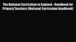 The National Curriculum in England - Handbook for Primary Teachers (National Curriculum Handbook)
