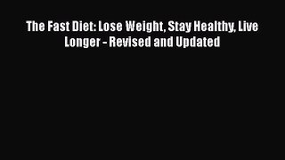 The Fast Diet: Lose Weight Stay Healthy Live Longer - Revised and Updated  Free Books
