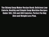 The Skinny Soup Maker Recipe Book: Delicious Low Calorie Healthy and Simple Soup Machine Recipes
