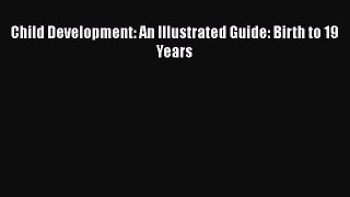 Child Development: An Illustrated Guide: Birth to 19 Years Read Online PDF