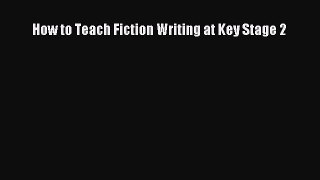 How to Teach Fiction Writing at Key Stage 2  Free Books