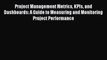 Project Management Metrics KPIs and Dashboards: A Guide to Measuring and Monitoring Project