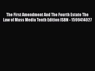 The First Amendment And The Fourth Estate The Law of Mass Media Tenth Edition ISBN - 1599414027