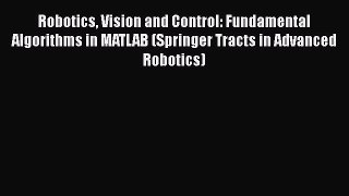Robotics Vision and Control: Fundamental Algorithms in MATLAB (Springer Tracts in Advanced