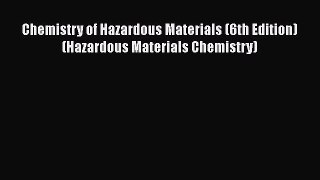 Chemistry of Hazardous Materials (6th Edition) (Hazardous Materials Chemistry)  Free Books