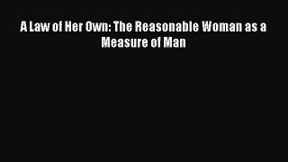 A Law of Her Own: The Reasonable Woman as a Measure of Man  Free Books