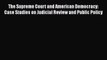 The Supreme Court and American Democracy: Case Studies on Judicial Review and Public Policy
