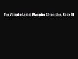 (PDF Download) The Vampire Lestat (Vampire Chronicles Book II) Download