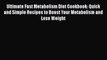 Ultimate Fast Metabolism Diet Cookbook: Quick and Simple Recipes to Boost Your Metabolism and