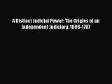 A Distinct Judicial Power: The Origins of an Independent Judiciary 1606-1787  Free Books