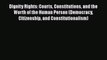 Dignity Rights: Courts Constitutions and the Worth of the Human Person (Democracy Citizenship