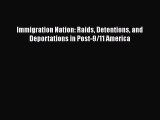 Immigration Nation: Raids Detentions and Deportations in Post-9/11 America  Free Books